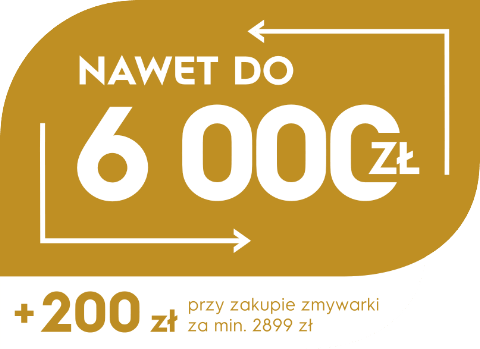 NAWET DO 6000 ZŁ + 200 zł przy zakupie zmywarki za min. 2899 zł